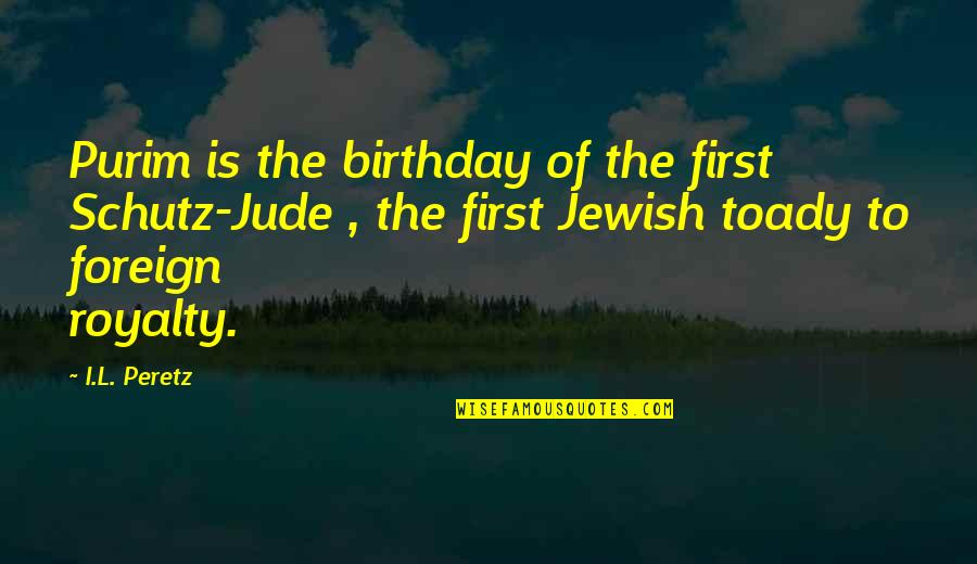 League Of Legends Tahm Kench Quotes By I.L. Peretz: Purim is the birthday of the first Schutz-Jude