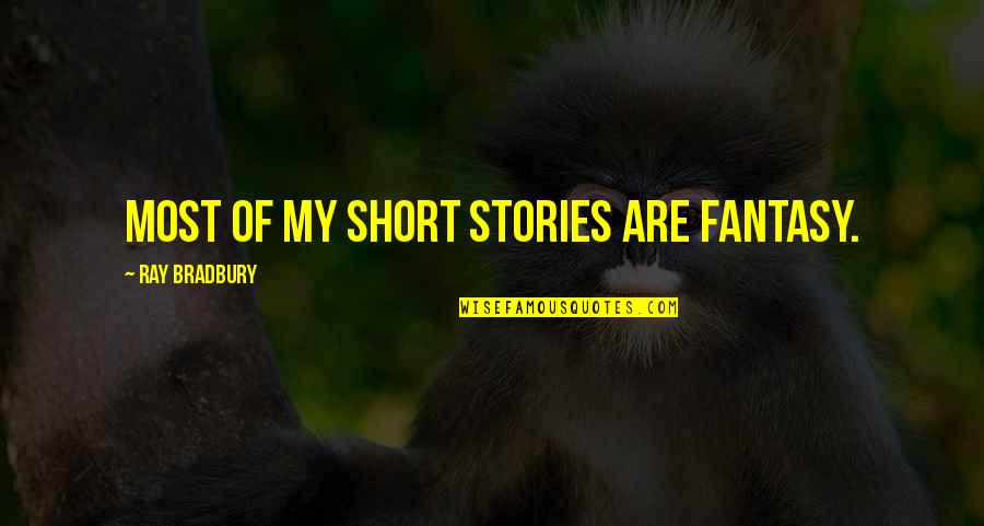 Leaguering Quotes By Ray Bradbury: Most of my short stories are fantasy.