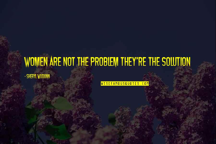 Leaks Quotes By Sheryl WuDunn: Women are not the problem they're the solution