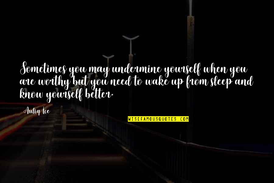 Lealow Quotes By Auliq Ice: Sometimes you may undermine yourself when you are