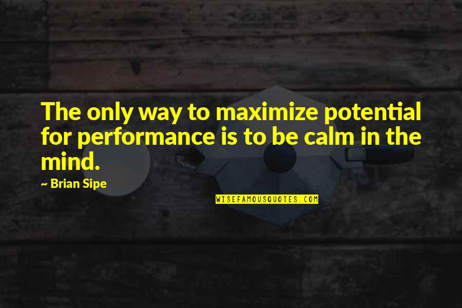 Leapfrogging Ww2 Quotes By Brian Sipe: The only way to maximize potential for performance