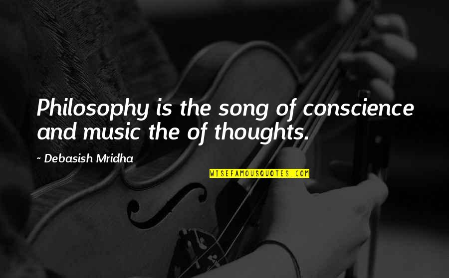 Learn A New Skill Quotes By Debasish Mridha: Philosophy is the song of conscience and music