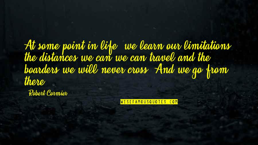 Learn As You Go Quotes By Robert Cormier: At some point in life, we learn our