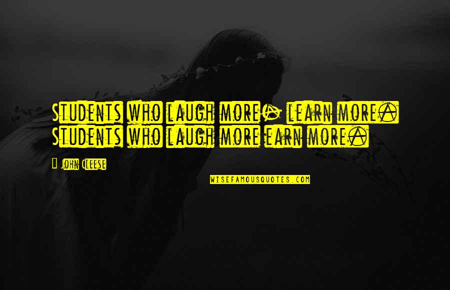 Learn Earn Quotes By John Cleese: Students who laugh more- learn more. Students who