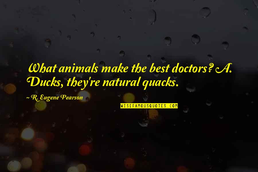 Learn To Forgive Islamic Quotes By R. Eugene Pearson: What animals make the best doctors? A. Ducks,