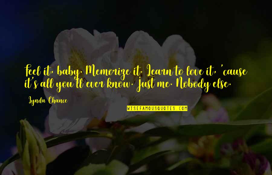 Learn To Love Me Quotes By Lynda Chance: Feel it, baby. Memorize it. Learn to love