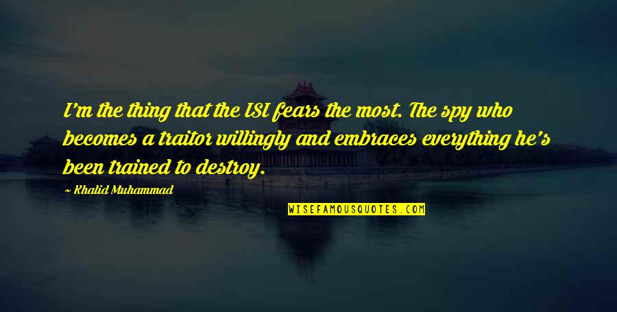 Learn When To Let Go Quotes By Khalid Muhammad: I'm the thing that the ISI fears the