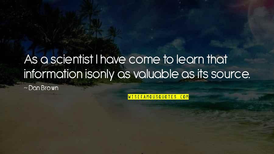 Learn Your Value Quotes By Dan Brown: As a scientist I have come to learn