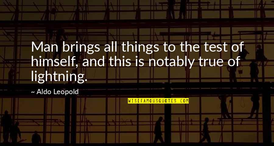 Learned To Be Content Quotes By Aldo Leopold: Man brings all things to the test of