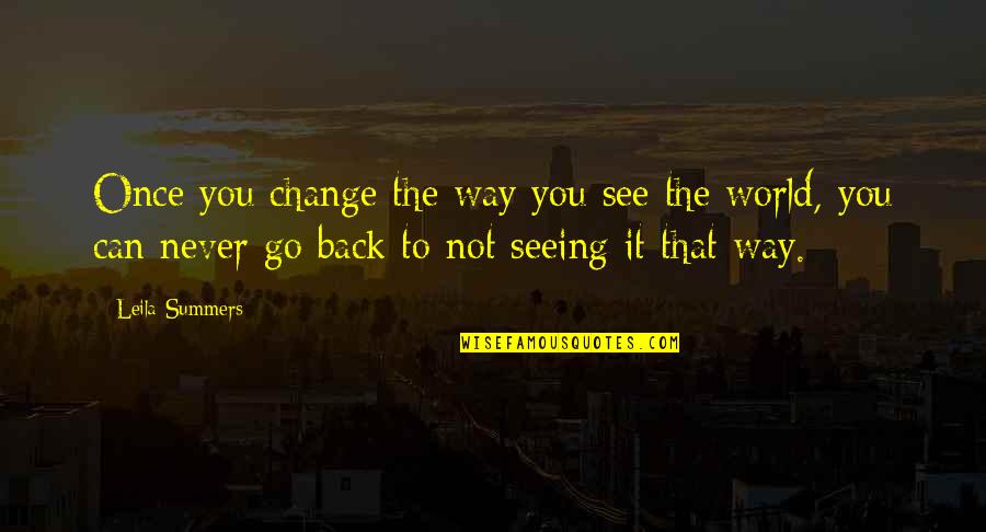 Learners And Learning Quotes By Leila Summers: Once you change the way you see the