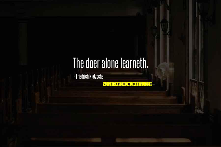 Learneth Quotes By Friedrich Nietzsche: The doer alone learneth.
