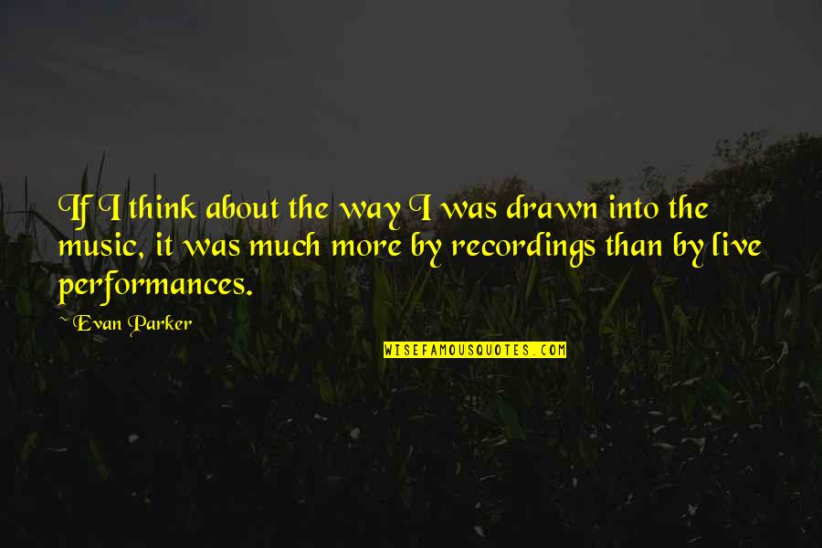 Learning Anatomy Quotes By Evan Parker: If I think about the way I was