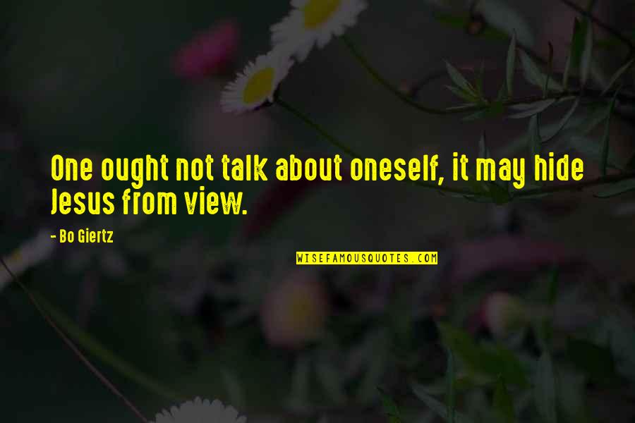 Learning And Leading Quotes By Bo Giertz: One ought not talk about oneself, it may