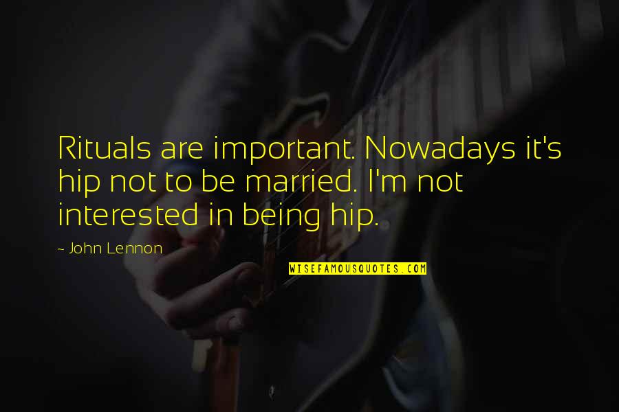 Learning And Leading Quotes By John Lennon: Rituals are important. Nowadays it's hip not to