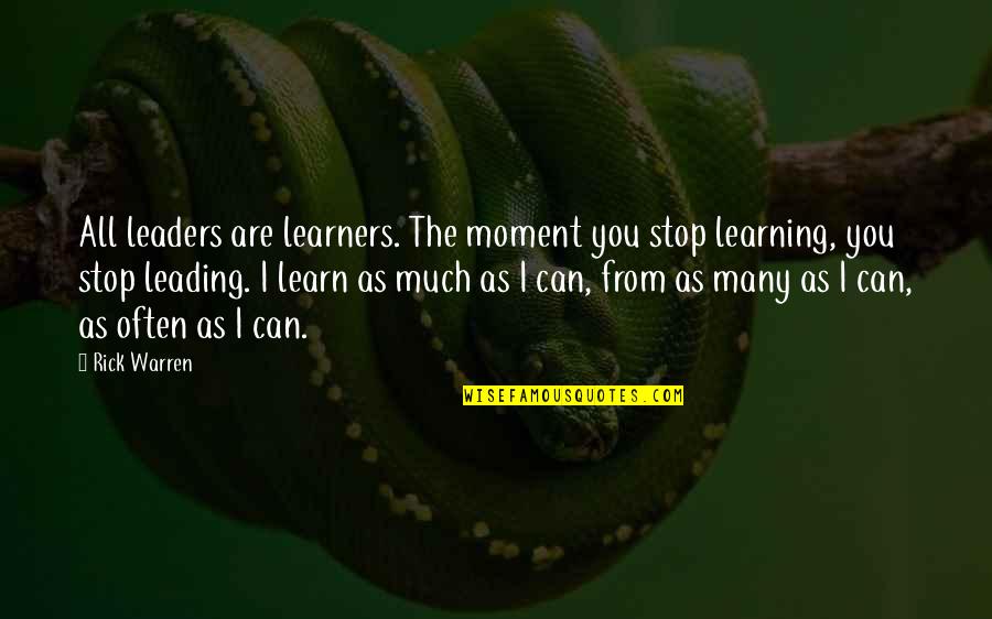 Learning And Leading Quotes By Rick Warren: All leaders are learners. The moment you stop