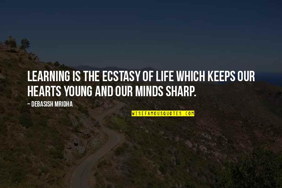 Learning And Quotes By Debasish Mridha: Learning is the ecstasy of life which keeps