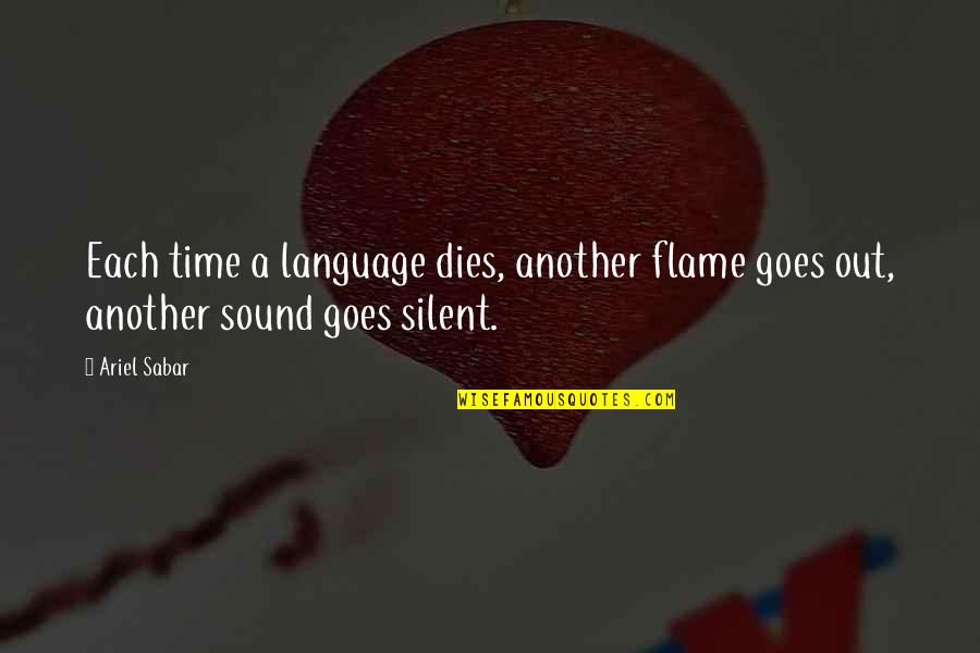 Learning Another Language Quotes By Ariel Sabar: Each time a language dies, another flame goes