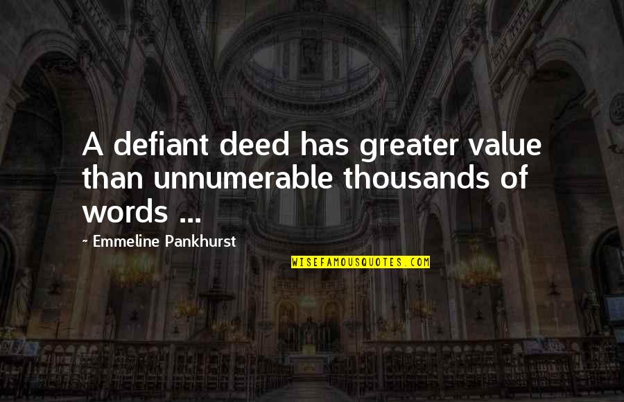 Learning Another Language Quotes By Emmeline Pankhurst: A defiant deed has greater value than unnumerable