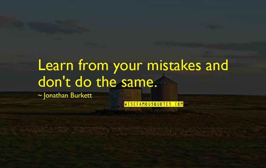 Learning At Work Quotes By Jonathan Burkett: Learn from your mistakes and don't do the