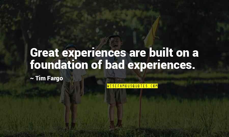 Learning From Experiences Quotes By Tim Fargo: Great experiences are built on a foundation of