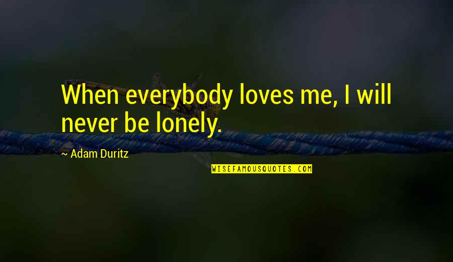 Learning How To Write Quotes By Adam Duritz: When everybody loves me, I will never be