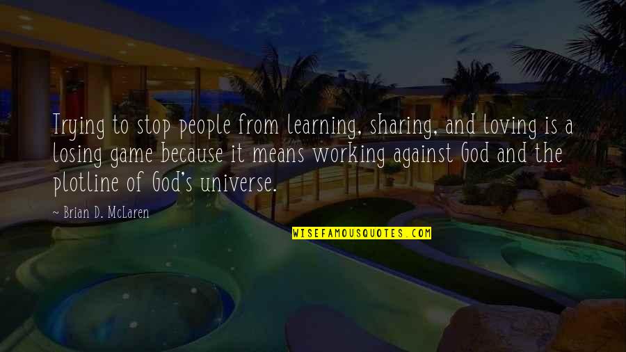 Learning Is A Game Quotes By Brian D. McLaren: Trying to stop people from learning, sharing, and