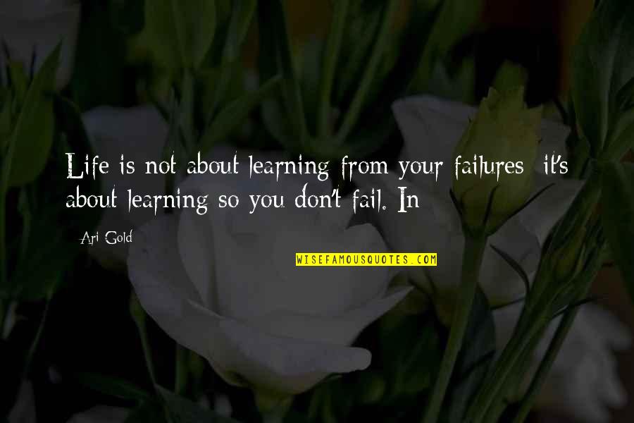 Learning Life Quotes By Ari Gold: Life is not about learning from your failures;