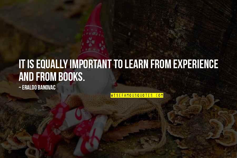 Learning Life Quotes By Eraldo Banovac: It is equally important to learn from experience