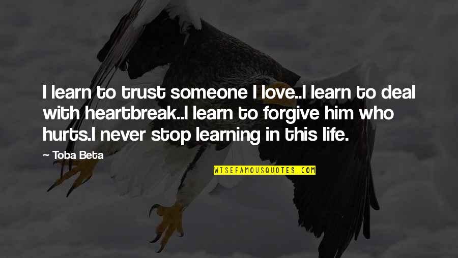 Learning Life Quotes By Toba Beta: I learn to trust someone I love..I learn