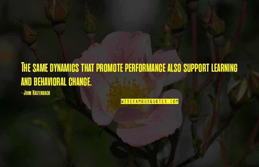 Learning Support Quotes By John Katzenbach: The same dynamics that promote performance also support