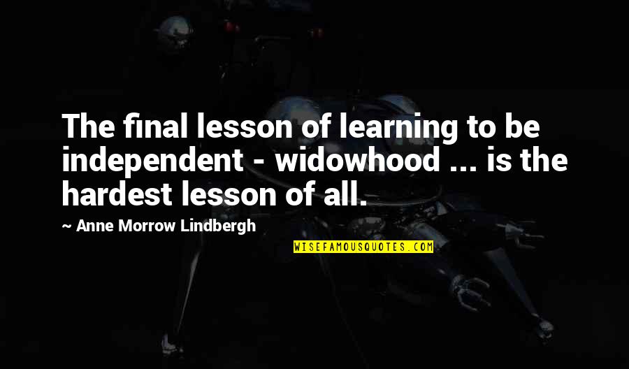 Learning The Lesson Quotes By Anne Morrow Lindbergh: The final lesson of learning to be independent