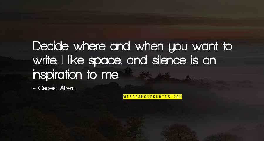 Learning To Forgive Yourself Quotes By Cecelia Ahern: Decide where and when you want to write.