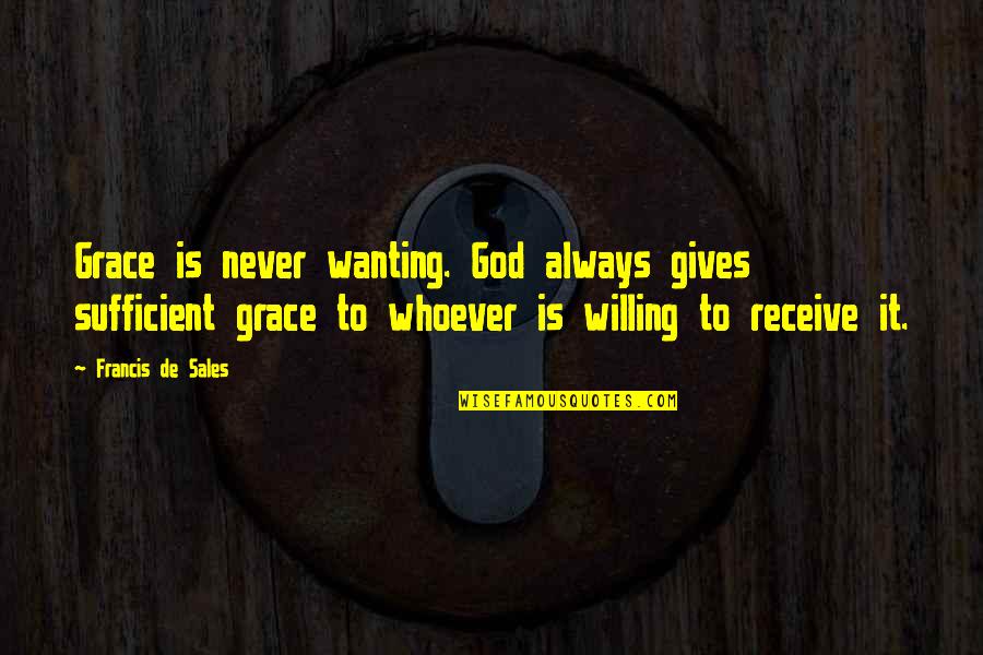 Learning To Forgive Yourself Quotes By Francis De Sales: Grace is never wanting. God always gives sufficient