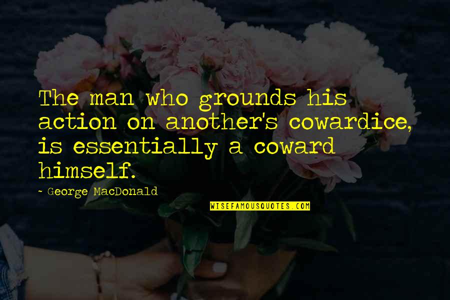 Leash Off Game Quotes By George MacDonald: The man who grounds his action on another's