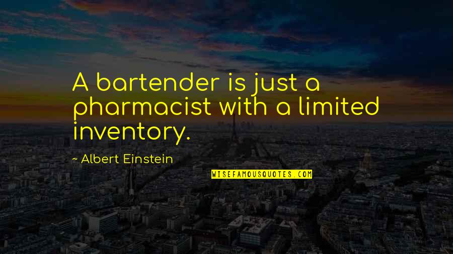 Leather Bracelet Quotes By Albert Einstein: A bartender is just a pharmacist with a