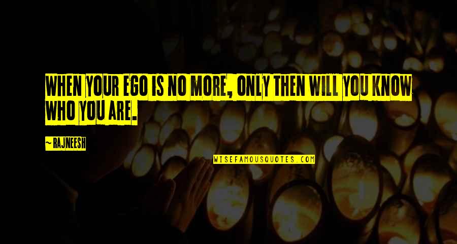 Leather Bracelets Quotes By Rajneesh: When your ego is no more, only then