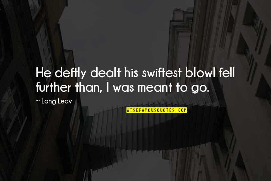 Leav Quotes By Lang Leav: He deftly dealt his swiftest blowI fell further