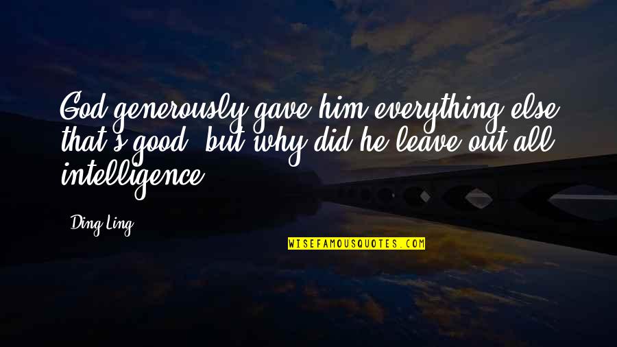 Leave Everything Up To God Quotes By Ding Ling: God generously gave him everything else that's good,