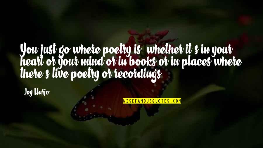 Leave Everything Up To God Quotes By Joy Harjo: You just go where poetry is, whether it's