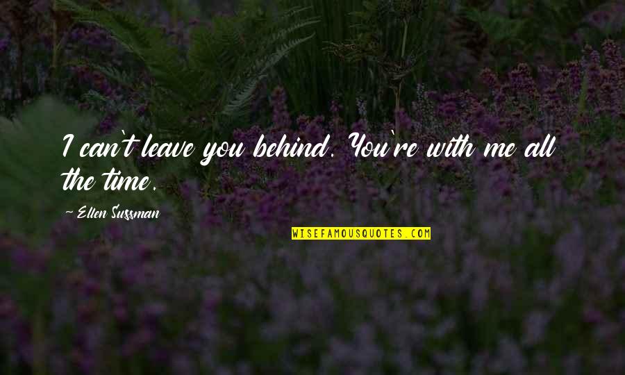 Leave You Behind Quotes By Ellen Sussman: I can't leave you behind. You're with me