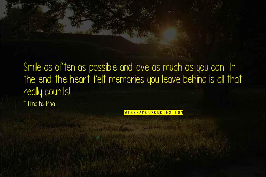 Leave You Behind Quotes By Timothy Pina: Smile as often as possible and love as