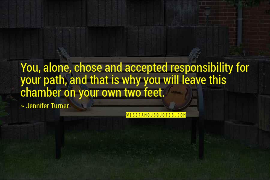 Leave Your Ex Alone Quotes By Jennifer Turner: You, alone, chose and accepted responsibility for your