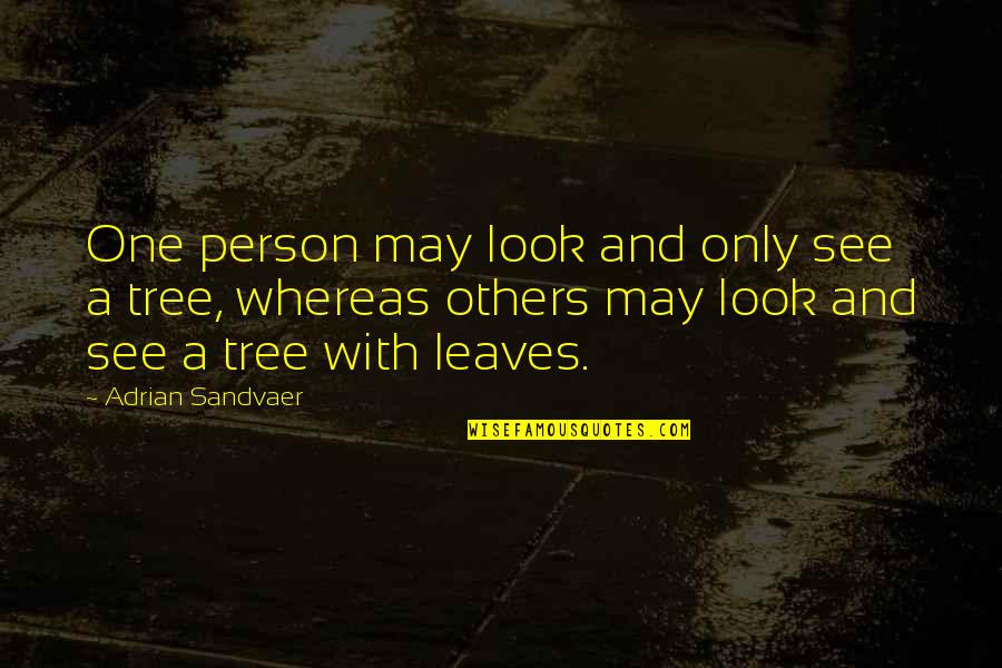 Leaves And Nature Quotes By Adrian Sandvaer: One person may look and only see a