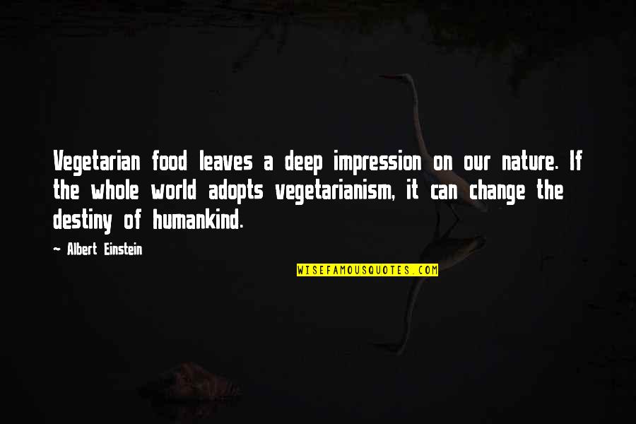 Leaves And Nature Quotes By Albert Einstein: Vegetarian food leaves a deep impression on our