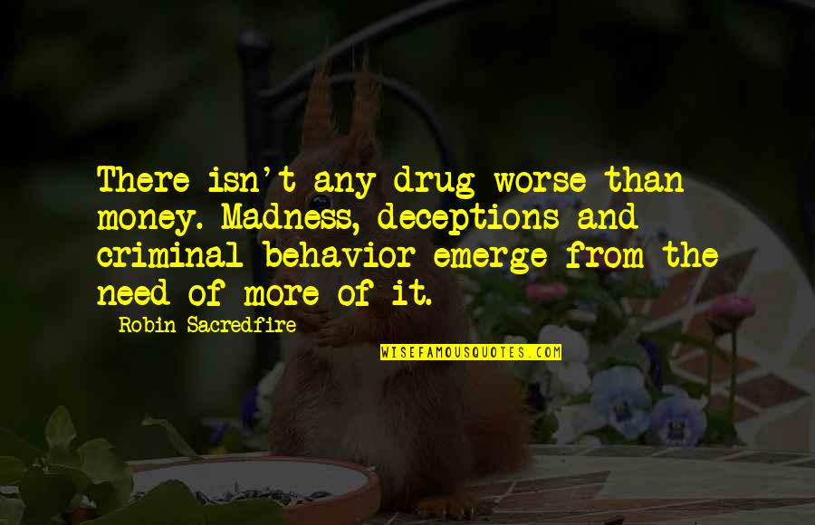 Leavethepool Quotes By Robin Sacredfire: There isn't any drug worse than money. Madness,