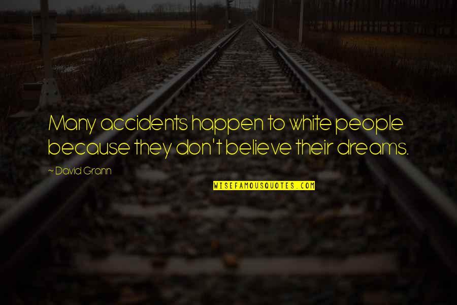 Leaving Bad Situations Quotes By David Grann: Many accidents happen to white people because they