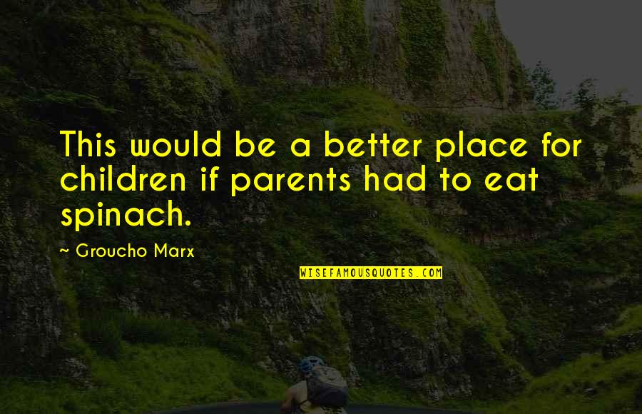 Leaving Boyfriend Quotes By Groucho Marx: This would be a better place for children