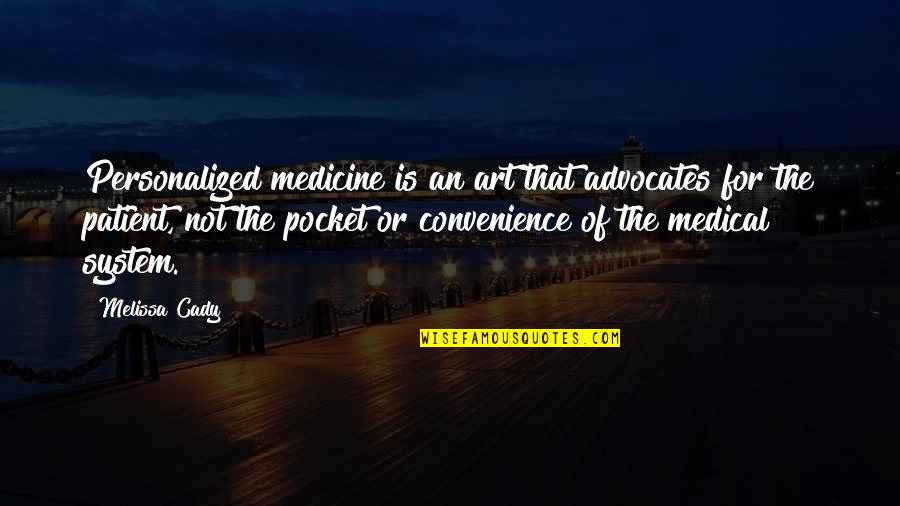 Leaving Fake Friends Quotes By Melissa Cady: Personalized medicine is an art that advocates for