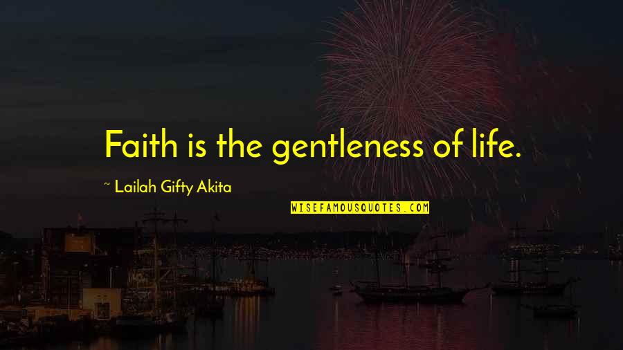 Leaving Me On Read Quotes By Lailah Gifty Akita: Faith is the gentleness of life.