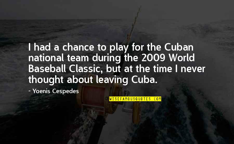 Leaving Team Quotes By Yoenis Cespedes: I had a chance to play for the